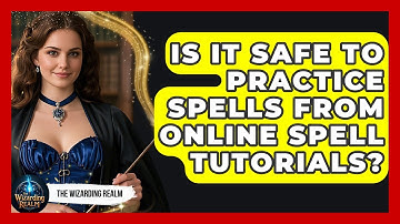 Is It Safe to Practice Spells from Online Spell Tutorials? - The Wizarding Realm