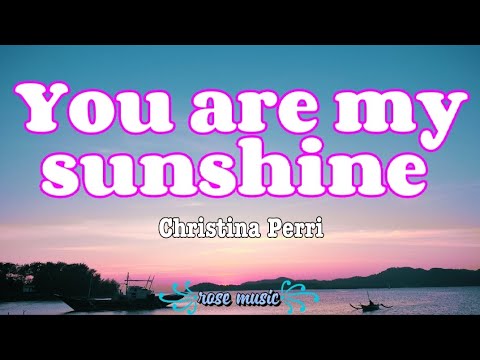 Christina Perri - You Are My Sunshine #christinaperri #youqremysunshin, You Are My Sunshine