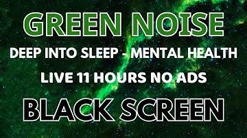 Celestial Green Noise Sound For Deep Into Sleep - Mental Health, Focus | Black Screen In 11 Hours