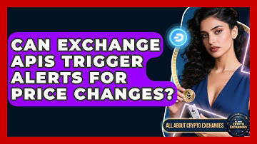 Can Exchange APIs Trigger Alerts for Price Changes? - All About Crypto Exchanges