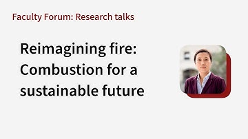 Xiaolin Zheng: Reimagining fire – Combustion for a sustainable future