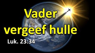 1ste Kruiswoord:  'Vader vergeef hulle ...'  Jesus se gebed vir sy moordenaars. Ds Hennie Prinsloo