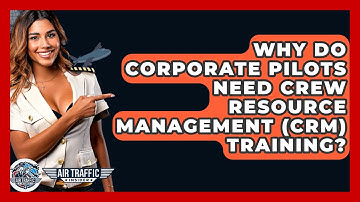 Why Do Corporate Pilots Need Crew Resource Management (CRM) Training? - Air Traffic Insider