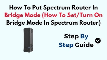 How To Put Spectrum Router In Bridge Mode (How To Set/Turn On Bridge Mode In Spectrum Router)