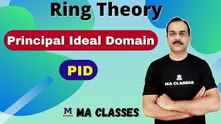 Ring Theory | Principal Ideal Domain (PID) | MA CLASSES