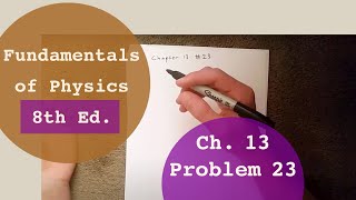 Fundamentals of Physics 8th Edition (Walker/Halliday/Resnick), Chapter 13, Problem 23 Solution