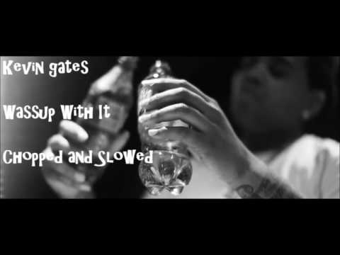 Kevin Gates- Wassup with it (chopped and slowed)