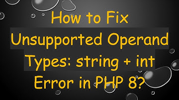 How to Fix Unsupported Operand Types: string + int Error in PHP 8?