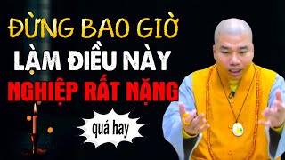 Đừng Bao Giờ "Làm Việc Này" Nghiệp Rất Nặng (Nên Nghe 1 Lần Trong Đời) |  Thầy Thích Nhuận Đức.