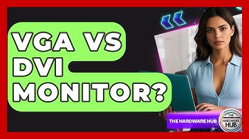 VGA Vs DVI Monitor? - The Hardware Hub