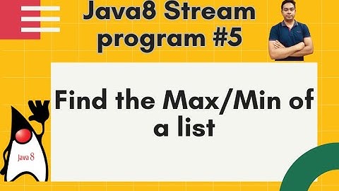 Java8 Streams Interview Question - 05 -Find the Max/Min of a List  -by Naren