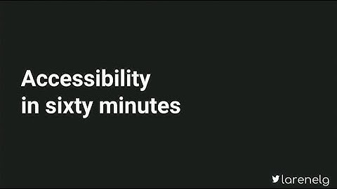 60 Minutes to Accessibility - Larene Le Gassick