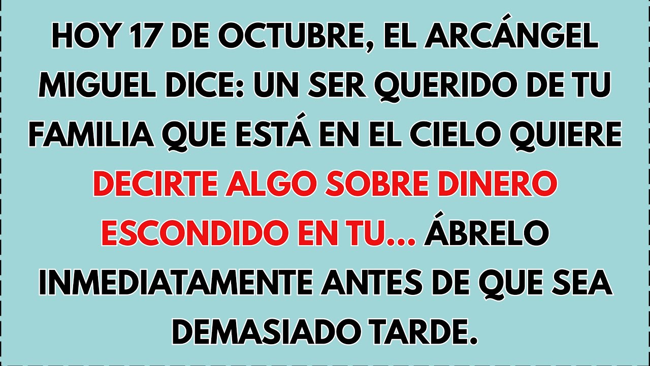 🛑 HOY, 17 DE OCTUBRE, EL ARCÁNGEL MIGUEL DICE QUE UN SER QUERIDO DE TU ...