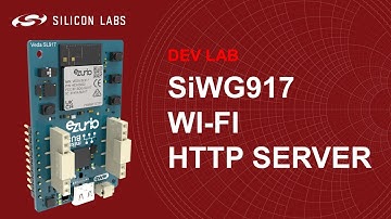 Dev Lab - SiWG917 Wi-Fi HTTP Server - Silicon Labs