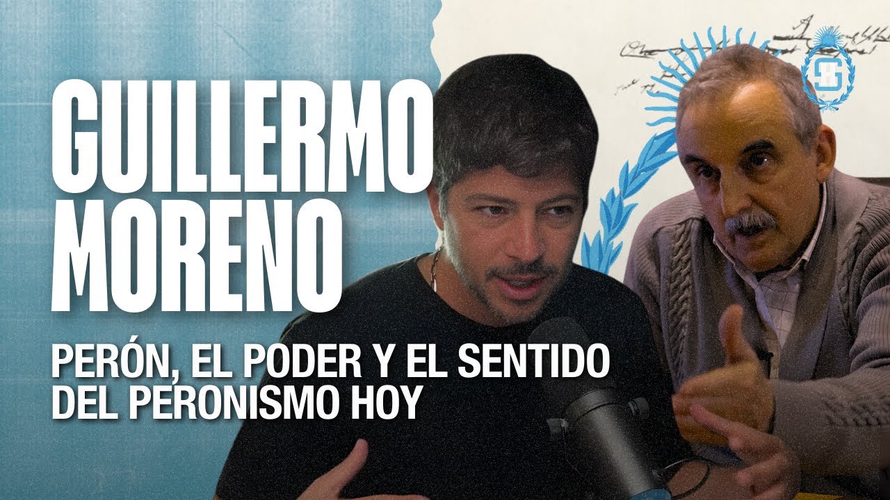 Guillermo Moreno - Perón, el poder y el sentido del peronismo hoy