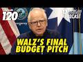Episode 120 - Walz's FINAL Budget Pitch