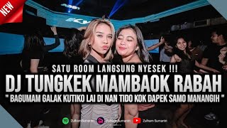 DJ TUNGKEK MAMBAOK RABAH BREAKBEAT MINANG TERBARU FULL BASS PARGOY 2023 !!!