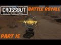 Crossout | Battle Royale Victory! | Part 15 | Crossout Gameplay