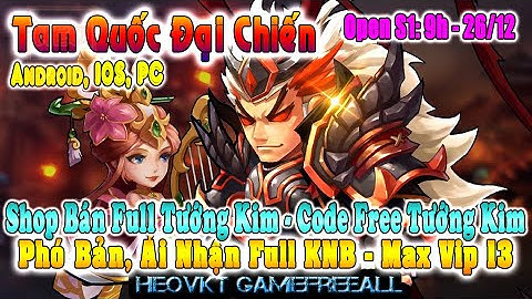 GAME 1251: Tam Quốc Đại Chiến Open S1 -9h -26/12 (IOS,Android,PC) |  KNB - Vip - Tướng Kim [HEOVKT]