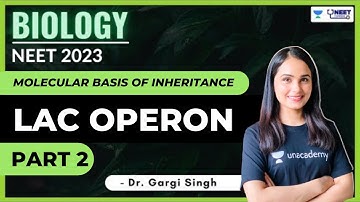 Lac Operon | Part 2 | Molecular Basis of Inheritance | NEET 2023 | Gargi Singh