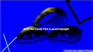 Were Not Candy PSA in powercitynight