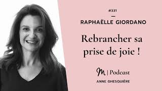 #331 Raphaëlle Giordano : Rebrancher sa prise de joie !