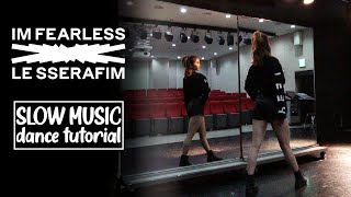 LE SSERAFIM(르세라핌) 'FEARLESS' Dance Tutorial | Mirrored + SLOW MUSIC