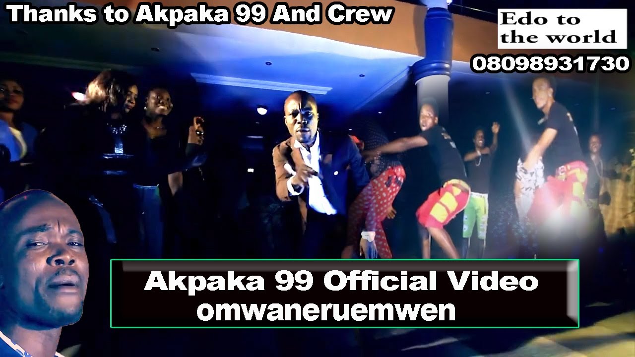 Akpaka 99 official Video Omwan neruemwen