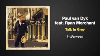 Paul van Dyk - Talk In Grey (feat. Ryan Merchant) class=