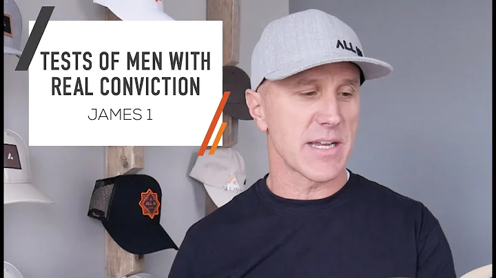 Tests of Men with Real Conviction | James 1  A Bible Study & Teaching for Men
