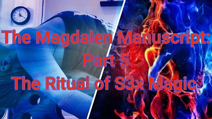 The Magdalen Manuscript PART 5: The Ritual of S3x Magic