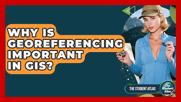 Why Is Georeferencing Important In GIS? - The Student Atlas