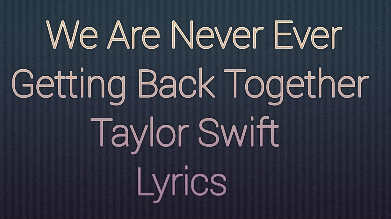 Are Never Ever Getting Back Together Lyrics www.youtube.com
