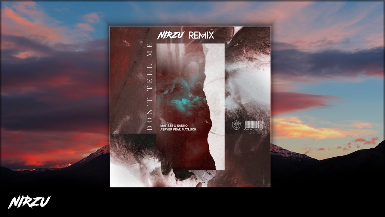 Matisse & Sadko, Aspyer feat. Matluck - Don't Tell Me (Nirzu Remix)