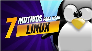7 Motivos para usar Linux (Por que é importante aprender Linux / Motivos para aprender Linux)