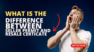 WHAT IS THE DIFFERENCE BETWEEN SELLER PERMIT AND RESALE CERTIFICATE
