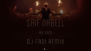 Saif Nabeel - Ah Yani Dj Fadi Remix