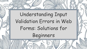 Understanding Input Validation Errors in Web Forms: Solutions for Beginners