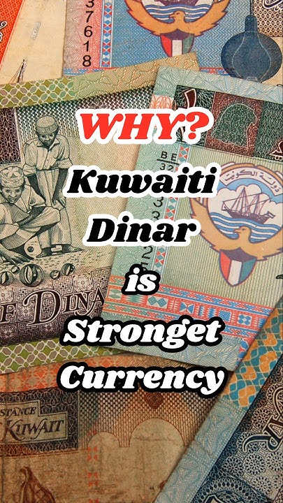 why-is-kuwaiti-dinar-the-strongest-currency-kuwait-finance