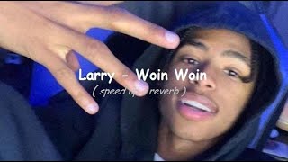 Larry - Woin Woin [ sped up & reverb ]