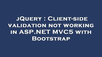 jQuery : Client-side validation not working in ASP.NET MVC5 with Bootstrap