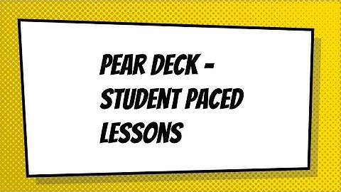 Pear Deck - Student Paced Lessons