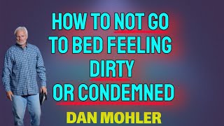✝ How to not go to bed feeling dirty or condemned  Dan Mohler