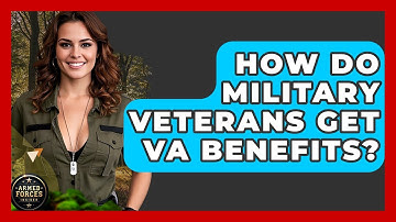 How Do Military Veterans Get VA Benefits? - Armed Forces Insider