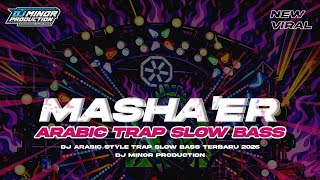 DJ ARABIC MASHA'ER VIRAL TIKTOK‼️TERBARU 2026 || STYLE TRAP SLOW BASS || DJ MINOR PRODUCTION 
