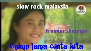 slow rock malaysia cukup lama cinta kita ARTIS H AMIER SHALMAN CHANNEL MUSIK KITA RECORD