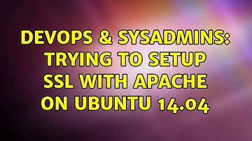DevOps & SysAdmins: Trying to setup SSL with Apache on Ubuntu 14.04