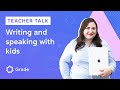 Grade Teacher Talks: Writing and speaking with kids: everything you wanted to know but never asked