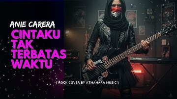 🎵ANIE CARERA - CINTAKU TAK TERBATAS WAKTU (ROCK COVER) | Atmanara