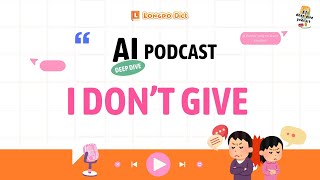 Longdo Dict Podcast: AI Deep Dive | Ep. 5 I don't give
